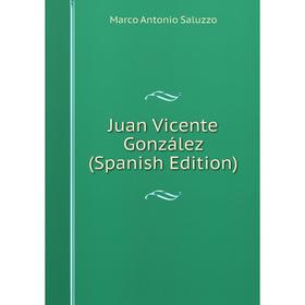 

Книга Juan Vicente González