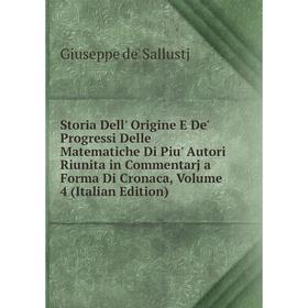 

Книга Storia Dell' Origine E De' Progressi Delle Matematiche Di Piu' Autori Riunita in Commentarj a Forma Di Cronaca, Volume 4 (Italian Edition)