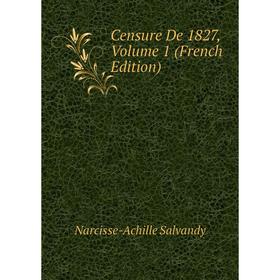 

Книга Censure De 1827, Volume 1 (French Edition)