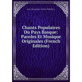

Книга Chants Populaires Du Pays Basque: Paroles Et Musique Originales (French Edition)