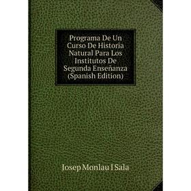 

Книга Programa De Un Curso De Historia Natural Para Los Institutos De Segunda Enseñanza (Spanish Edition)