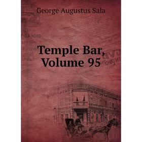 

Книга Temple Bar, Volume 95