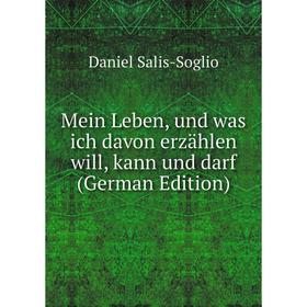 

Книга Mein Leben, und was ich davon erzählen will, kann und darf
