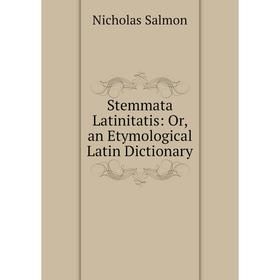 

Книга Stemmata Latinitatis: Or, an Etymological Latin Dictionary