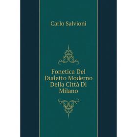 

Книга Fonetica Del Dialetto Moderno Della Città Di Milano