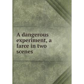 

Книга A dangerous experiment, a farce in two scenes
