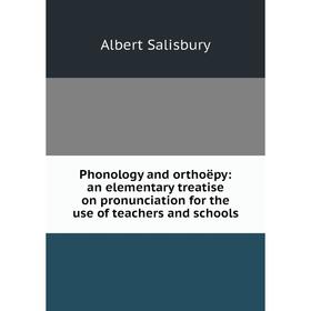 

Книга Phonology and orthoëpy: an elementary treatise on pronunciation for the use of teachers and schools