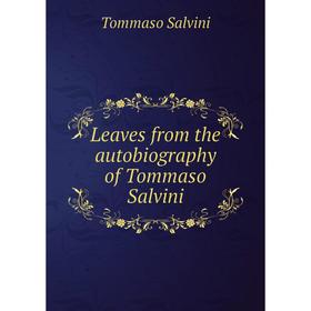 

Книга Leaves from the autobiography of Tommaso Salvini