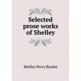 

Книга Selected prose works of Shelley