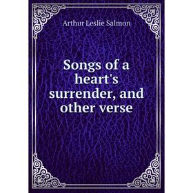 

Книга Songs of a heart's surrender, and other verse
