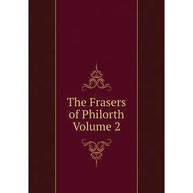 

Книга The Frasers of Philorth Volume 2