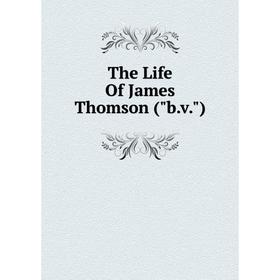 

Книга The Life Of James Thomson (b.v.)