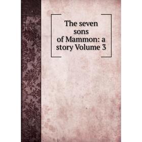 

Книга The seven sons of Mammon: a story Volume 3