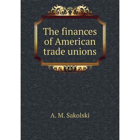 

Книга The finances of American trade unions