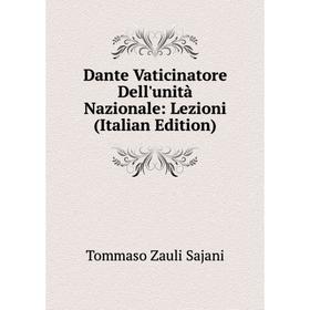 

Книга Dante Vaticinatore Dell'unità Nazionale: Lezioni (Italian Edition)