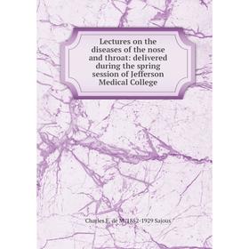 

Книга Lectures on the diseases of the nose and throat: delivered during the spring session of Jefferson Medical College
