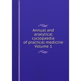 

Книга Annual and analytical cyclopaedia of practical medicine Volume 1