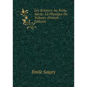 

Книга Les Sciences Au Xviiie Siècle: La Physique De Voltaire
