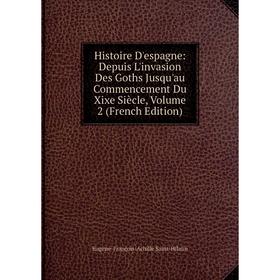 

Книга Histoire D'espagne: Depuis L'invasion Des Goths Jusqu'au Commencement Du Xixe Siècle, Volume 2 (French Edition)