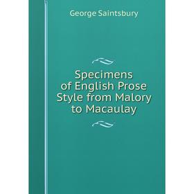 

Книга Specimens of English Prose Style from Malory to Macaulay