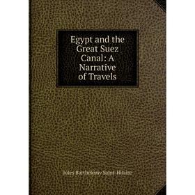 

Книга Egypt and the Great Suez Canal: A Narrative of Travels