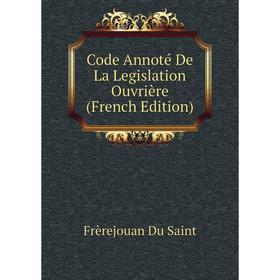 

Книга Code Annoté De La Legislation Ouvrière (French Edition)