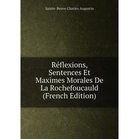 

Книга Réflexions, Sentences Et Maximes Morales De La Rochefoucauld (French Edition)