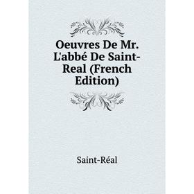 

Книга Oeuvres De Mr L'abbé De Saint-Real