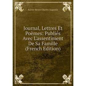 

Книга Journal, Lettres Et Poèmes: Publiés Avec L'assentiment De Sa Famille