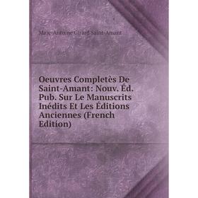 

Книга Oeuvres Completès De Saint-Amant: Nouv Éd Pub Sur Le manuscrits inédits Et Les Éditions Anciennes