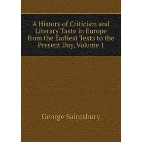 

Книга A History of Criticism and Literary Taste in Europe from the Earliest Texts to the Present Day, Volume 1