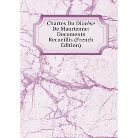 

Книга Chartes Du Diocèse De Maurienne: Documents Recueillis (French Edition)