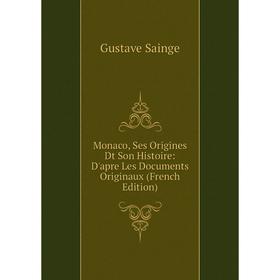 

Книга Monaco, Ses Origines Dt Son Histoire: D'apre Les Documents Originaux