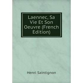 

Книга Laennec, Sa Vie Et Son Oeuvre