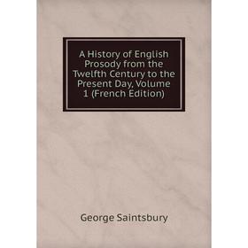 

Книга A History of English Prosody from the Twelfth Century to the Present Day, Volume 1 (French Edition)
