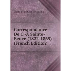 

Книга Correspondance De C.-A Sainte-Beuve (1822-1865) (French Edition)
