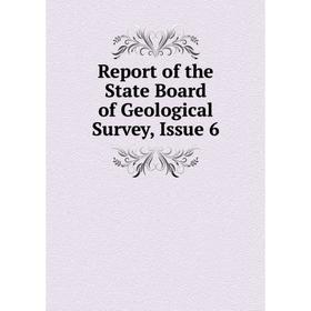 

Книга Report of the State Board of Geological Survey, Issue 6
