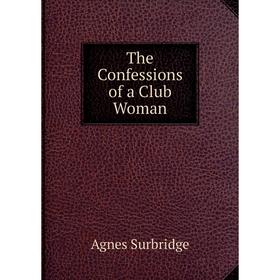 

Книга The Confessions of a Club Woman