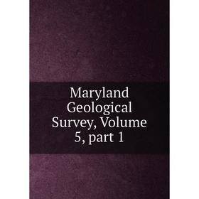 

Книга Maryland Geological Survey, Volume 5, part 1