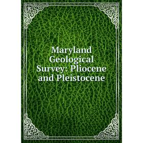 

Книга Maryland Geological Survey: Pliocene and Pleistocene