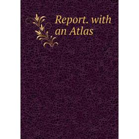 

Книга Report. with an Atlas