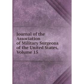 

Книга Journal of the Association of Military Surgeons of the United States, Volume 15