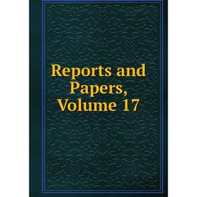

Книга Reports and Papers, Volume 17
