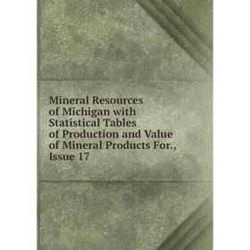 

Книга Mineral Resources of Michigan with Statistical Tables of Production and Value of Mineral Products For, Issue 17