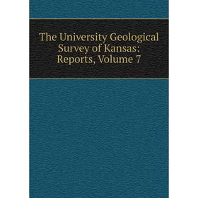 

Книга The University Geological Survey of Kansas: Reports, Volume 7