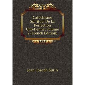 

Книга Catéchisme Spirituel De La Perfection Chrétienne, Volume 2 (French Edition)