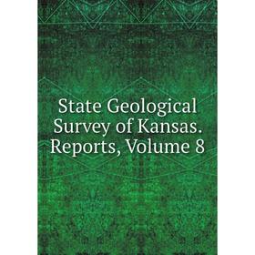 

Книга State Geological Survey of Kansas. Reports, Volume 8