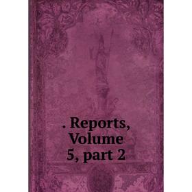 

Книга . Reports, Volume 5, part 2