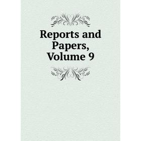 

Книга Reports and Papers, Volume 9