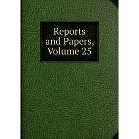 

Книга Reports and Papers, Volume 25